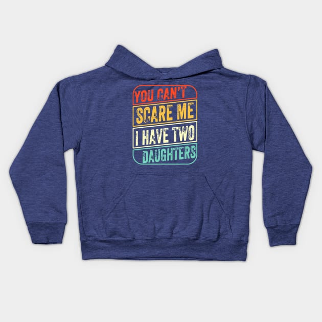 You Can’t Scare Me I Have Two Daughters Kids Hoodie by lacalao